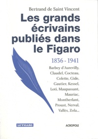 Bertrand de Saint Vincent - Les grands écrivains publiés dans le Figaro (1836-1941).