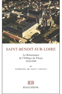 Bertrand de Saint-Vincent - Saint-Benoît-sur-Loire - La renaissance de l'abbaye de Fleury, 1850-1994.