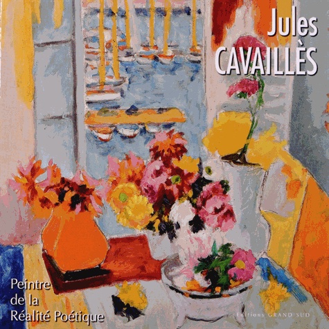 Bertrand de Viviès - Jules Cavaillès - Peintre de la Réalité Poétique.