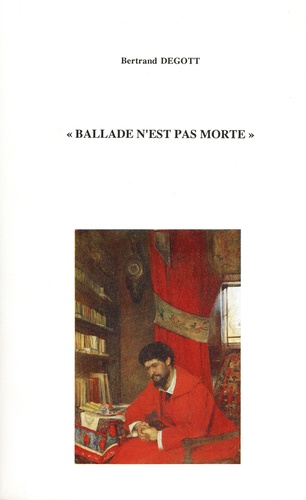 "Ballade n'est pas morte". Etude sur la pratique de la ballade médiévale depuis 1850