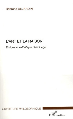 L'art et la raison. Ethique et esthétique chez Hegel