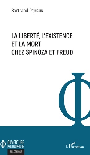 Bertrand Dejardin - La liberté, l'existence et la mort chez Spinoza et Freud.