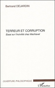 Bertrand Dejardin - Terreur et corruption - Essai sur l'incivilité chez Machiavel.