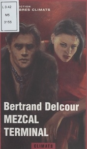 Bertrand Delcour et Élisabeth Baysset-Galtié - Mezcal terminal - Suivi de La ultima cantina.