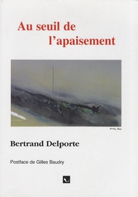 Bertrand Delporte - Au seuil de l'apaisement.