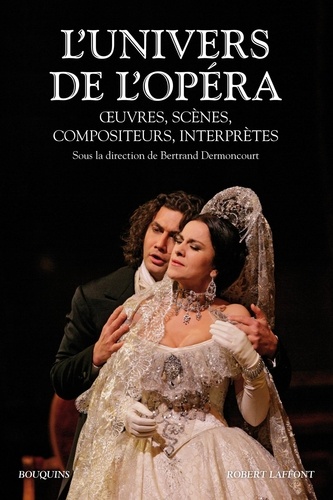 L'univers de l'opéra. Oeuvres, scènes, compositeurs, interprètes