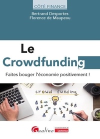 Bertrand Desportes et Florence de Maupeou - Le crowdfunding - Faites bouger l'économie positivement !.
