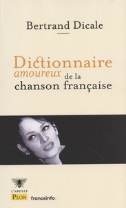 Bertrand Dicale - Dictionnaire amoureux de la chanson française.