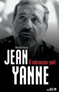 Bertrand Dicale - Jean Yanne - A rebrousse-poil.