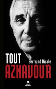 Bertrand Dicale - Tout Aznavour.