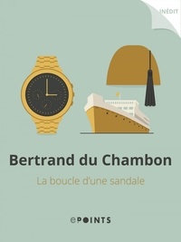 Bertrand (du) Chambon - La Boucle d'une sandale.