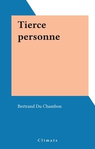Bertrand Du Chambon - Tierce personne.