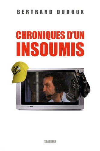 Bertrand Duboux - Chroniques d'un insoumis.