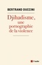 Bertrand Duccini - Djihadisme, une pornographie de la violence.