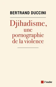 Djihadisme, une pornographie de la violence