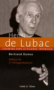 Bertrand Dumas - Chemins vers le silence intérieur avec Henri de Lubac, spirituel et théologien.