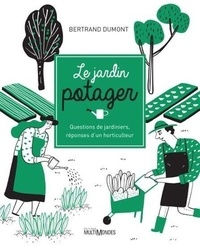 Bertrand Dumont - Le jardin potager - Questions de jardinier, réponses d'un horticulteur.