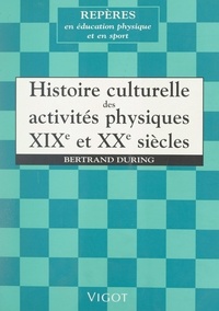 Bertrand During et Raymond Thomas - Histoire culturelle des activités physiques, XIXe et XXe siècles.
