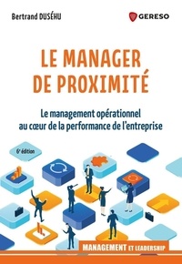 Bertrand Duséhu - Le manager de proximité - Le management opérationnel au coeur de la performance de l'entreprise.