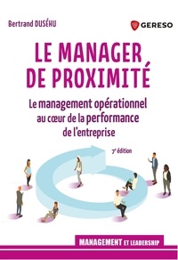 Bertrand Duséhu - Le manager de proximité - Le management opérationnel au coeur de la performance de l'entreprise.