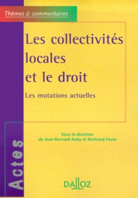 Bertrand Faure et Jean-Bernard Auby - Les collectivités locales et le droit - Les mutations actuelles.