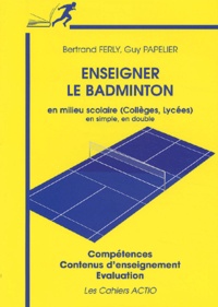 Enseigner le badminton en milieu scolaire (collèges, lycées) en simple, en double - Compétences, contenus denseignement, évaluation.pdf