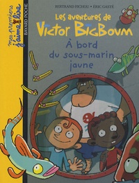 Bertrand Fichou et Eric Gasté - Les aventures de Victor BigBoum  : A bord du sous-marin jaune.