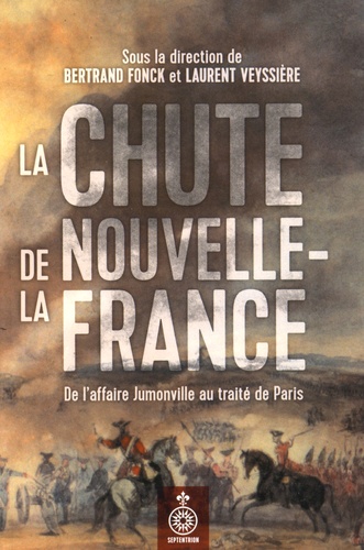 La chute de la Nouvelle-France. De l'affaire Jumonville au traité de Paris