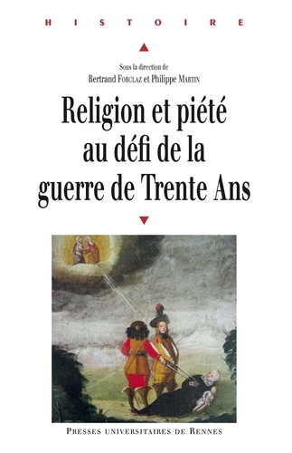 Bertrand Forclaz et Philippe Martin - Religion et piété au défi de la guerre de Trente Ans.