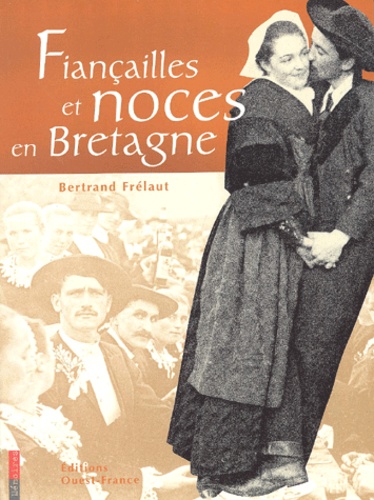 Bertrand Frélaut - Fiancailles Et Noces En Bretagne.