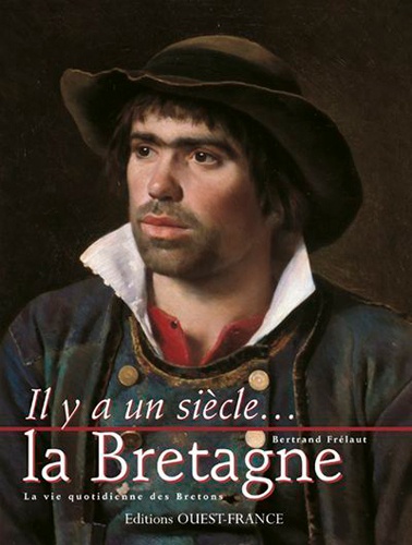 Bertrand Frélaut - La Bretagne. La Vie Quotidienne Des Bretons.