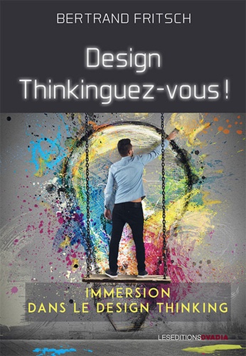 Design thinkinguez-vous !. Immersion dans le design thinking