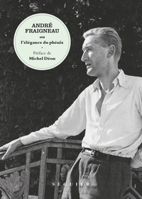 Bertrand Galimard Flavigny - André Fraigneau ou l'élégance du phénix.