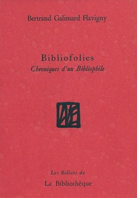 Bertrand Galimard Flavigny - Bibliofolies - Chroniques d'un bibliophile.