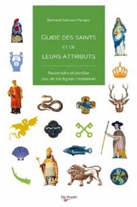 Bertrand Galimard Flavigny - Guide des saints et de leurs attributs - Reconnaître et identifier plus de 700 figures chrétiennes.