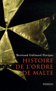 Bertrand Galimard Flavigny - Histoire de l'ordre de Malte.