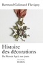 Bertrand Galimard Flavigny - Histoire des décorations - Du Moyen Age à nos jours.