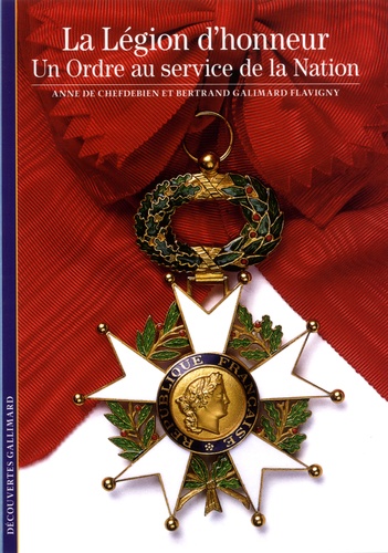Bertrand Galimard Flavigny et Anne de Chefdebien - La Légion d'honneur - Un Ordre au service de la Nation.