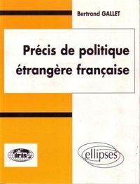Bertrand Gallet - Précis de politique étrangère française.