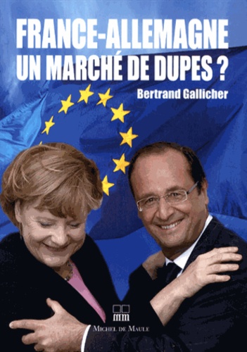 Bertrand Gallicher - France-Allemagne, un marché de dupes ?.