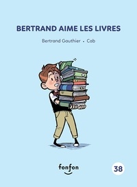 Bertrand Gauthier et Caroline Breault - Bertrand aime les livres - Collection histoires de lire.