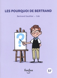 Bertrand Gauthier et  Cab - Bertrand et moi  : Les pourquoi de Bertrand.