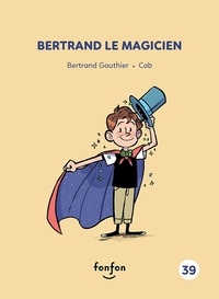 Bertrand Gauthier et Caroline Breault - Bertrand le magicien - Collection histoires de lire.