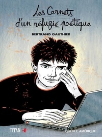 Bertrand Gauthier - Les carnets d un refugie poetique.