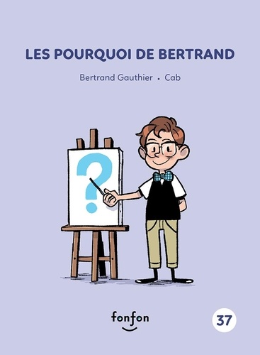 Bertrand Gauthier et Caroline Breault - Les pourquoi de Bertrand - Collection Histoires de lire.