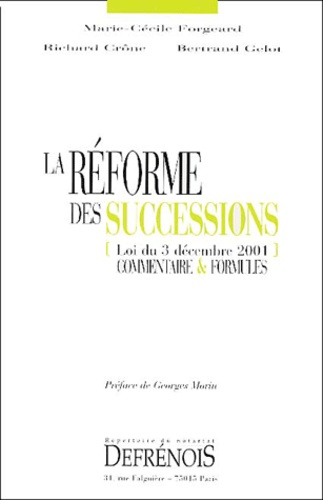 Bertrand Gelot et Marie-Cécile Forgeard - La Reforme Des Successions (Loi Du 3 Decembre 2001). Commentaire & Formules.
