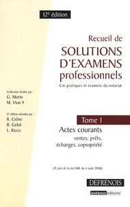 Bertrand Gelot et Richard Crône - Recueil de solutions d'examens professionnels - Tome 1, Actes courants : ventes, prêts, échanges, copropriété.