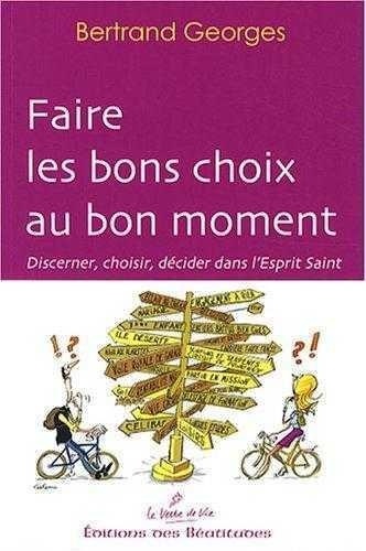 Faire les bons choix au bon moment. Discerner, choisir, décider dans l'Esprit Saint