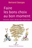 Bertrand Georges - Faire les bons choix au bon moment - Discerner, choisir, décider dans l'Esprit Saint.