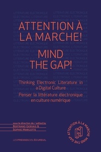 Bertrand Gervais et Sophie Marcotte - Attention à la marche ! - Penser la littérature électronique en culture numérique.